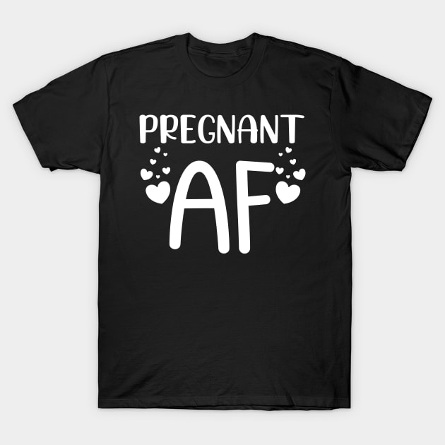 Pregnant AF. Funny Pregnancy Design For Mama To Be T-Shirt by That Cheeky Tee